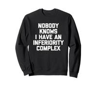 Nobody Knows I Have an Inferiority Complex - Inscription Amusante Sweatshirt