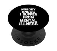 Nobody Knows I Suffer from Mental Illness - Inscription Amusante PopSockets PopGrip Adhésif