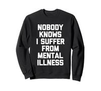 Nobody Knows I Suffer from Mental Illness - Inscription Amusante Sweatshirt