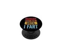 Nobody Listens to Me Until I Fart PopSockets PopGrip Adhésif
