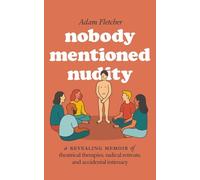 Nobody Mentioned Nudity: a revealing memoir of theatrical therapies, radical retreats, and accidental intimacy