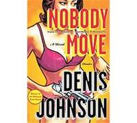 Nobody Move Denis Johnson (Auteur)