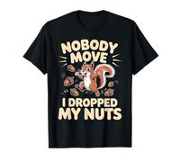 Nobody Move I Dropped My Nuts Food Puns - T-Shirt
