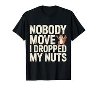 Nobody Move I Dropped My Nuts Food Puns |- T-Shirt