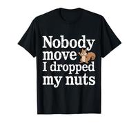 Nobody Move I Dropped My Nuts Food Puns - T-Shirt