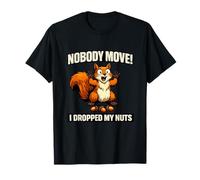 Nobody Move I Dropped My Nuts Funny Squirrel Meme Raunchy T-Shirt
