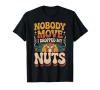Nobody Move I Dropped My Nuts Jeux de Mots Alimentaires - T-Shirt