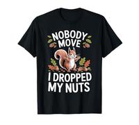 Nobody Move I Dropped My Nuts Jeux de Mots Alimentaires - T-Shirt