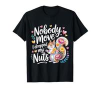 Nobody Move I Dropped My Nuts Jeux de Mots Alimentaires |- T-Shirt