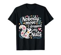 Nobody Move I Dropped My Nuts Jeux de Mots Alimentaires |- T-Shirt