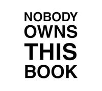 NOBODY OWNS THIS BOOK: A Temporal Experiment in Space, Time, and The Gift of Impermanence
