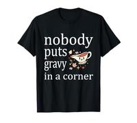 Nobody Puts Gravy in A Corner Funny Thanksgiving Woman Men Men T-Shirt
