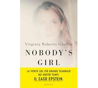 Nobody’s girl. La mia storia di sopravvivenza in nome della giustizia. Il caso Epstein