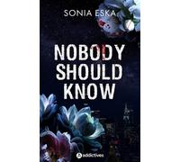 Nobody Should Know - Sonia Eska - Addictives Eds - broché - Roman