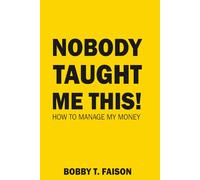 NOBODY TAUGHT ME THIS!: HOW TO MANAGE MY MONEY