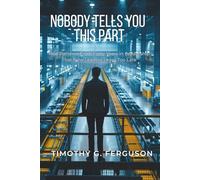 NOBODY TELLS YOU THIS PART: Real Patterns From Forty Years in Leadership That New Leaders Learn Too Late