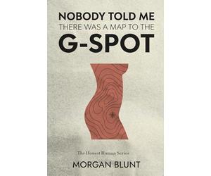 Nobody Told Me There Was a Map to the G-Spot