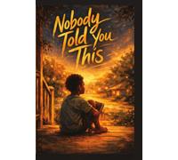 Nobody Told You This: Fifteen Stories for the Boy Who Feels Everything and Wonders If That's Okay