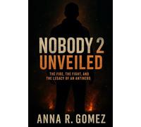 Nobody Unveiled: The Fire, the Fight, and the Legacy of an Antihero