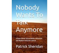 Nobody Wants To Talk Anymore: A Book About Social Media, Attention and Modern Internet Culture