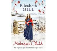 Nobody's Child: An orphan girl must keep hope alive - [Version Originale] Elizabeth Gill (Auteur)