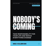 Nobody's Coming: Take Radical Ownership of Your Life and Stop Waiting to Be Saved