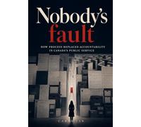 Nobody's fault: How Process Replaced Accountability in Canada’s Public Service