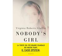 Nobody's Girl (edizione italiana) La mia storia di sopravvivenza in nome della giustizia - Virginia Roberts Giuffre - Bompiani - ebook (ePub) - Livre
