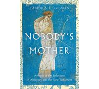 Nobodys Mother Artemis of the Ephesians in Antiquity and the New Testament by Sandra L. Glahn Sandra L. Glahn (Auteur)