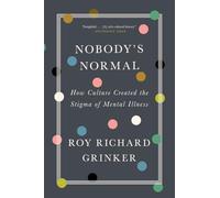 Nobody's Normal: How Culture Created the Stigma of Mental Illness