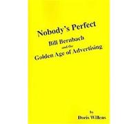 Nobody's Perfect: Bill Bernbach and the Golden Age of Advertising