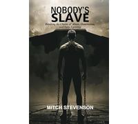 NOBODY'S SLAVE: Breaking the Chains of Abuse, Domination, and False Lordship