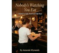 Nobody's Watching You Eat: A Memoir of Solo Travel and Self-Trust