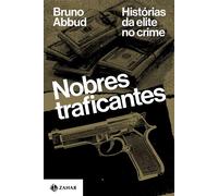 Nobres traficantes Histórias da elite no crime - Bruno Abbud - Zahar - ebook (ePub) - Livre