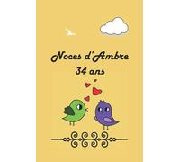 Noces d'ambre 34 ans: Fêter les noces chaque année, avec leurs significations. Ce livre est le cadeau idéal pour votre anniversaire de mariage, pour noter les souvenirs et les anecdotes accumulées.