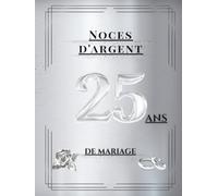 Noces d'argent - 25 ans de mariage: Album souvenir pour messages, dédicaces et photos - idéal pour vos invités et précieux souvenirs. Un cadeau unique pour célébrer les 25 ans de mariage.
