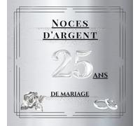 Noces d'argent - 25 ans de mariage: Album souvenir pour messages, dédicaces et photos - idéal pour vos invités et précieux souvenirs. Un cadeau unique pour célébrer les 25 ans de mariage.