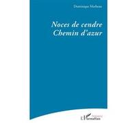 Noces de cendre - Chemin d’azur - Dominique Marbeau - L'harmattan - broché - Poésie