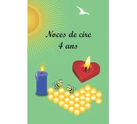 Noces de cire 4 ans: Fêter les noces chaque année, avec leurs significations. Ce livre est le cadeau idéal pour votre anniversaire de mariage, pour noter les souvenirs et les anecdotes accumulées.