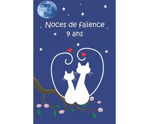 Noces de faïence 9 ans: Fêter les noces chaque année, avec leurs significations. Ce livre est le cadeau idéal pour votre anniversaire de mariage, pour noter les souvenirs et les anecdotes accumulées.
