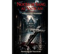 Noces de Sang au Vatican: FOI, POUVOIR, TRAHISON