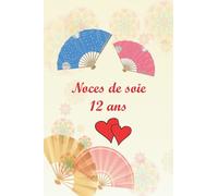 Noces de soie 12 ans: Fêter les noces chaque année, avec leurs significations. Ce livre est le cadeau idéal pour votre anniversaire de mariage, pour noter les souvenirs et les anecdotes accumulées.