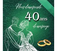 Noces d'émeraude - 40 ans de mariage: Idéal pour les dédicaces, vœux et photos. Pour 30 à 60 invités. Livre d’or souvenir pour les Noces de rubis - 40 ... parfait en cadeau ou décoration vintage.