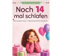 Noch 14 mal schlafen: GeburtstagsCountdownGeschichten mit 14 liebevollen Vorlesegeschichten, die das Warten leichter machen und jeden Tag in ein kleines Abenteuer verwandeln