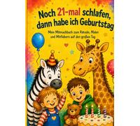 Noch 21-mal schlafen, dann habe ich Geburtstag: Mein Mitmachbuch zum Rätseln, Malen und Mitfiebern auf den großen Tag