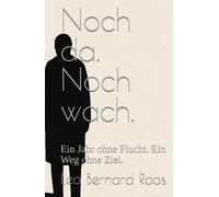 Noch da. Noch wach.: Ein Jahr ohne Flucht. Ein Weg ohne Ziel.