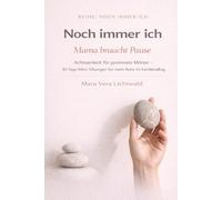Noch immer Ich - Mama braucht Pause: Achtsamkeit für gestresste Mütter - 30 Tage Mini-Übungen für mehr Ruhe im Familienalltag