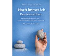 Noch immer ich - Papa braucht Pause: Achtsamkeit für gestresste Väter - 30 Tage Mini-Übungen für mehr Ruhe im Familienalltag