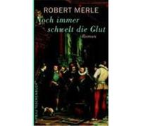 Noch immer schwelt die Glut Merle, Robert (Auteur)
