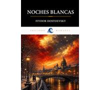 NOCHES BLANCAS DE FIYDOR DOSTOEVSKY: TRADUCCIÓN CLARA ADAPTADA AL ESPAÑOL MODERNO